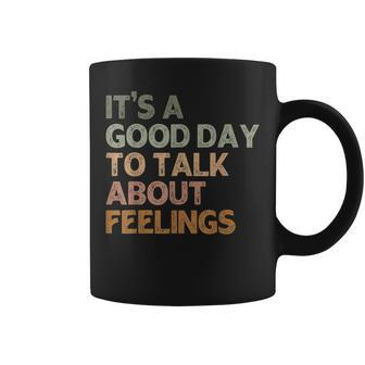 Its A Good Day To Talk About Feelings Mental Health Awarenes Coffee Mug - Seseable