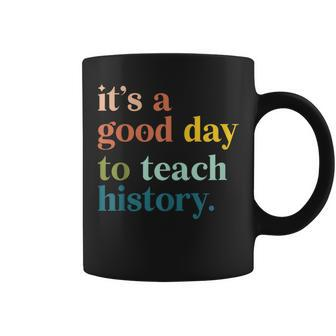 It's A Good Day To Teach History Teacher Coffee Mug | Seseable CA