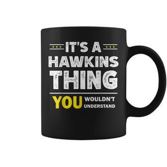 It's A Hawkins Thing You Wouldn't Understand Family Name Coffee Mug - Seseable