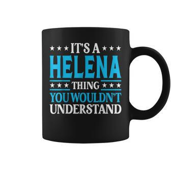 It's A Helena Thing Wouldn't Understand Girl Name Helena Coffee Mug - Seseable