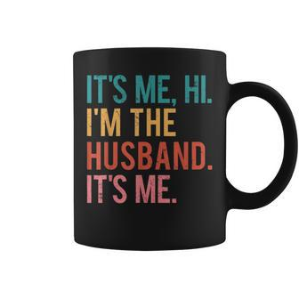 Its Me Hi Im The Husband Its Me Fathers Day For Men Coffee Mug - Monsterry