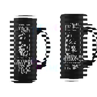 It's Me Hi I'm The Birthday Girl It's Me Girls Bday Party Coffee Mug - Seseable