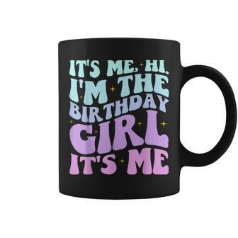 It's Me Hi I'm The Birthday Girl Its Me Birthday Party Women Coffee Mug - Seseable