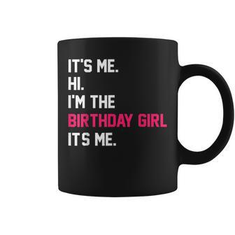 It's Me Hi I'm The Birthday Girl It's Me Birthday Girl Party Coffee Mug - Seseable