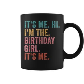 It's Me Hi I'm The Birthday Girl It's Me Birthday Party Coffee Mug - Monsterry
