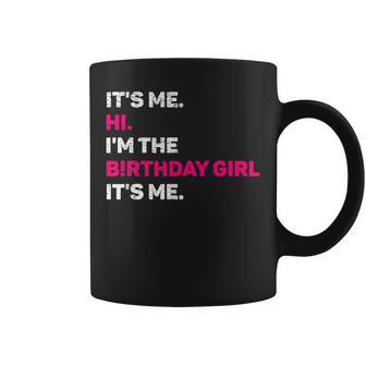 Its Me Hi I'm The Birthday Girls Its Me Birthday Party Girl Coffee Mug - Monsterry AU