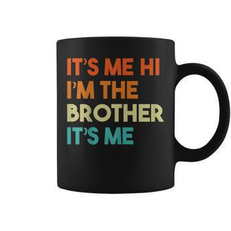 It's Me Hi I'm The Brother It's Me Coffee Mug - Seseable