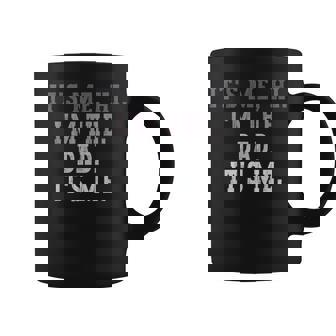 Its Me Hi I'm The Dad Its Me Daddy Fathers Day Coffee Mug | Mazezy