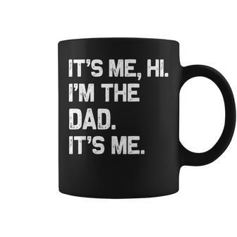 It's Me Hi I'm The Dad It's Me Fathers Day Coffee Mug - Seseable