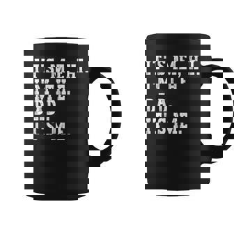 Its Me Hi I'm The Dad Its Me Fathers Day Coffee Mug | Mazezy