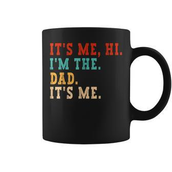Its Me Hi I'm The Dad Its Me Father's Day Coffee Mug - Seseable