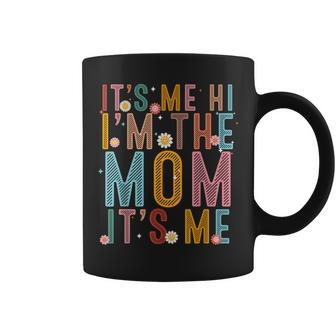 It's Me Hi I'm The Mom It's Me Mom Wife Grandma Coffee Mug - Thegiftio UK