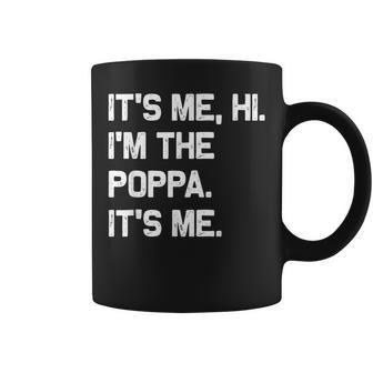 It's Me Hi I'm The Poppa It's Me Fathers Day Coffee Mug - Monsterry DE