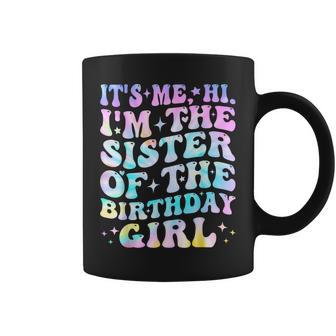 Its Me Hi I'm The Sister Of The Birthday Girl Its Me Coffee Mug - Monsterry