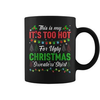 This Is My It's Too Hot For Ugly Christmas Sweaters Xmas Men Coffee Mug - Seseable