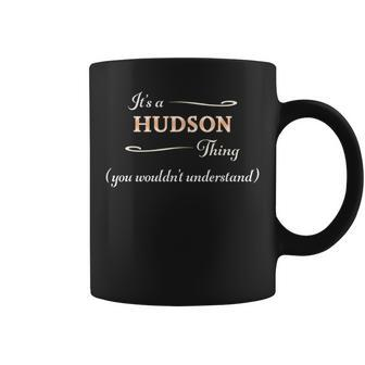 It's A Hudson Thing You Wouldn't Understand Name Coffee Mug - Seseable