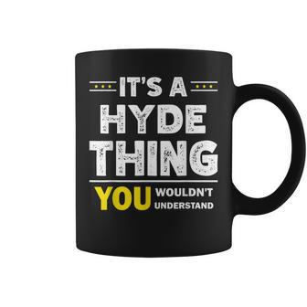 It's A Hyde Thing You Wouldn't Understand Family Name Coffee Mug - Seseable