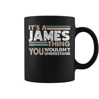 It's A James Thing You Wouldn't Understand Family Name Coffee Mug - Seseable