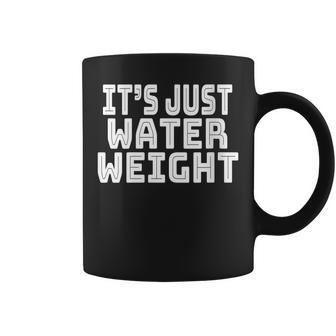 It's Just Water Weight Meme Coffee Mug - Monsterry DE