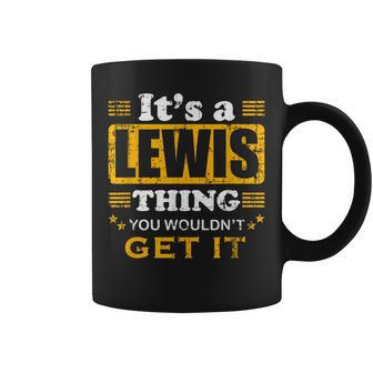 It's A Lewis Thing You Wouldn't Get It Nice Family Name Coffee Mug - Seseable