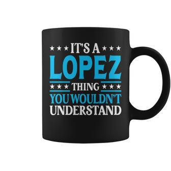 It's A Lopez Thing Surname Team Family Last Name Lopez Coffee Mug - Seseable