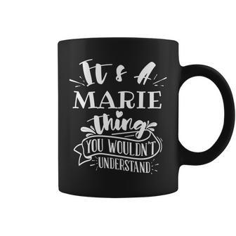 It's A Marie Thing You Wouldn't Understand Custom Name Coffee Mug - Seseable