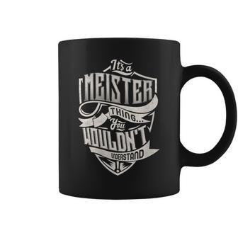It's A Meister Thing You Wouldn't Understand Family Name Coffee Mug - Seseable