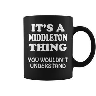 Its A Middleton Thing You Wouldnt Understand Family Reunion Coffee Mug - Monsterry DE