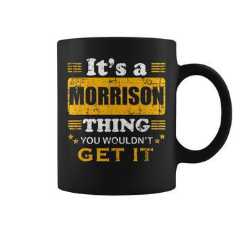 It's A Morrison Thing You Wouldn't Get It Nice Family Name Coffee Mug - Seseable