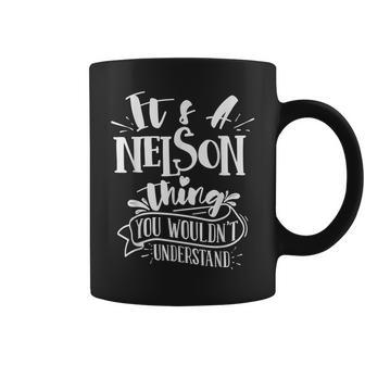 It's A Nelson Thing You Wouldn't Understand Custom Family Coffee Mug - Seseable