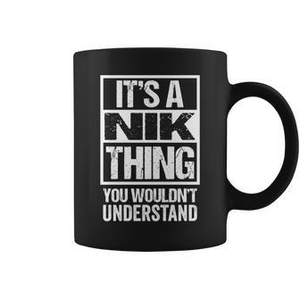 It's A Nik Thing You Wouldn't Understand First Name Coffee Mug - Seseable