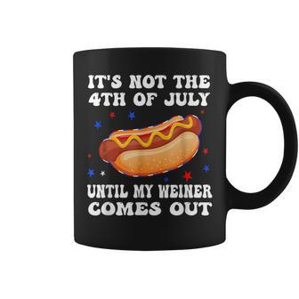 It's Not The 4Th Of July Until My Weiner Comes Out Graphic Coffee Mug | Mazezy AU