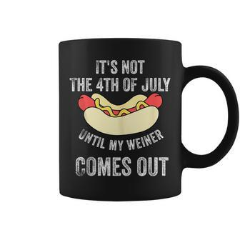 Its Not The 4Th Of July Until My Weiner Comes Out Coffee Mug - Monsterry AU