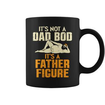 It's Not A Dad Bod It's A Father Figure Father's Day Dad Bod Coffee Mug - Seseable