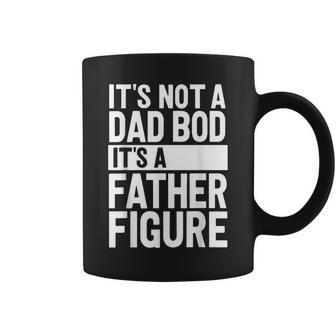 It's Not A Dad Bod It's A Father Figure Fathers Day Coffee Mug - Seseable
