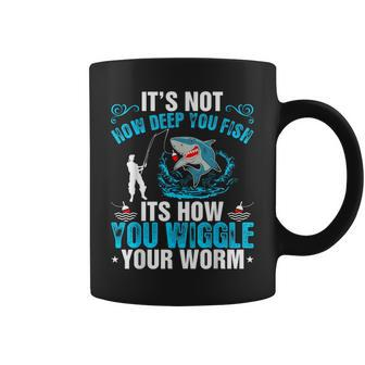 Its Not How Deep You Fish You Wiggle Coffee Mug - Monsterry