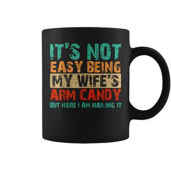 It's Not Easy Being My Wife's Arm Candy But Here I Am Coffee Mug | Mazezy