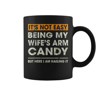 It's Not Easy Being My Wife's Arm Candy Sayings Men Coffee Mug - Monsterry