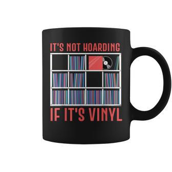 It's Not Hoarding If It's Vinyl Vinyl Records Lover Coffee Mug - Seseable