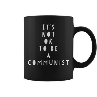 It's Not Ok To Be A Communist Coffee Mug - Monsterry AU