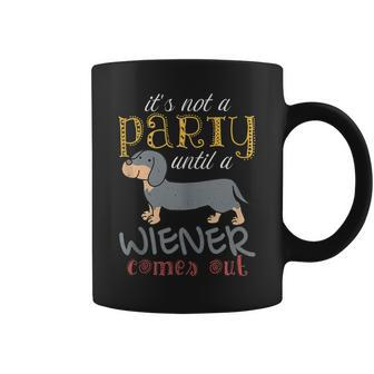 It's Not A Party Until A Wiener Comes Out Dog Mom Dad Coffee Mug | Crazezy DE
