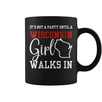 It's Not A Party Until A Wisconsin Girl Walks In Wisconsin Coffee Mug - Monsterry AU