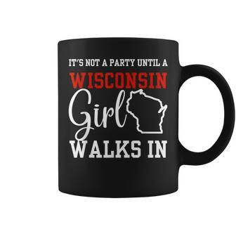 It's Not A Party Until A Wisconsin Girl Walks In Wisconsin Coffee Mug - Monsterry