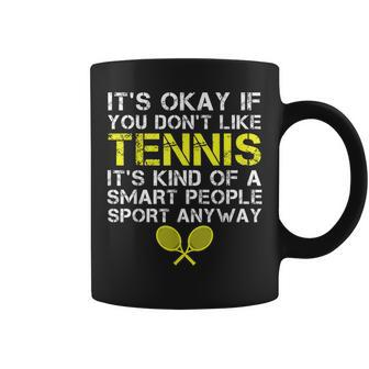 It's Okay If You Don't Like Tennis Tennis Player Coach Coffee Mug - Monsterry AU