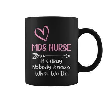 It's Okay Nobody Knows What We Do Mds Nurse Coffee Mug - Monsterry