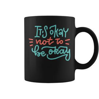 It's Okay Not To Be Okay Coffee Mug - Thegiftio UK