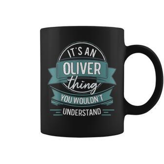 It's An Oliver Thing You Wouldn't Understand First Name Coffee Mug - Seseable