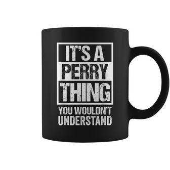 It's A Perry Thing You Wouldn't Understand Family Name Coffee Mug - Seseable