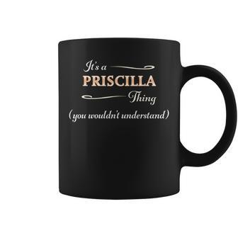 It's A Priscilla Thing You Wouldn't Understand Name Coffee Mug - Seseable