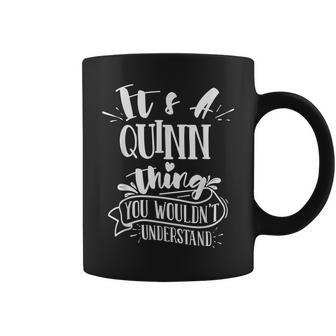 It's A Quinn Thing You Wouldn't Understand Family Name Coffee Mug - Seseable